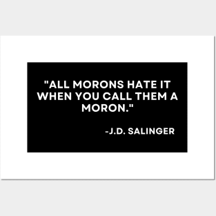 Catcher in the rye J. D. Salinger All morons hate it when you call them a moron Posters and Art